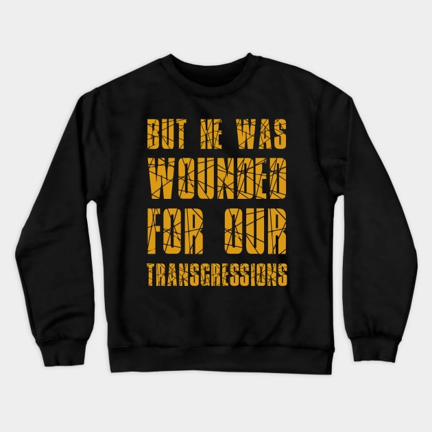 Isaiah 53:5 He Wounded for Our Transgressions Crewneck Sweatshirt by BubbleMench